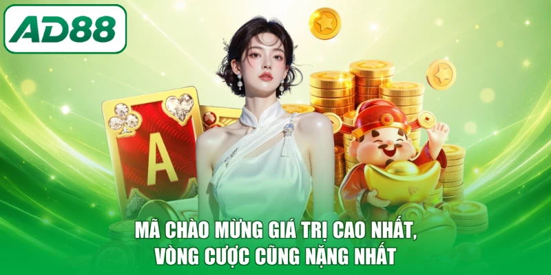 Mã chào mừng giá trị cao nhất, vòng cược cũng nặng nhất